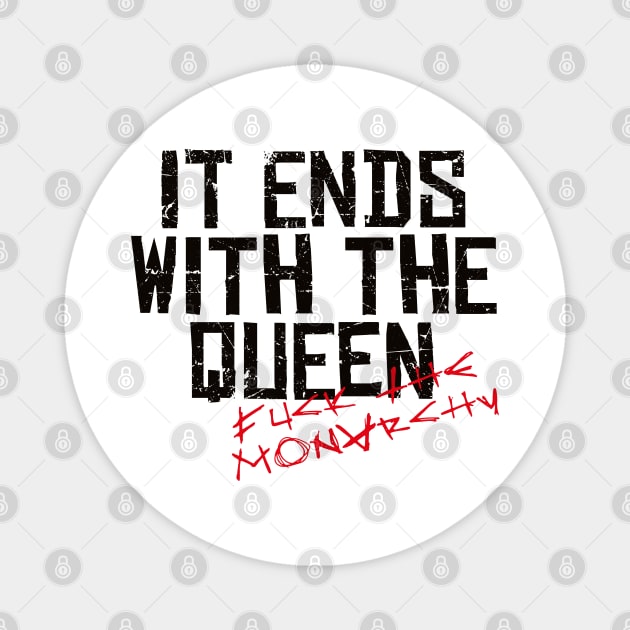 IT ENDS WITH THE QUEEN, FUCK THE MONARCHY black / Cool and Funny quotes Magnet by DRK7DSGN